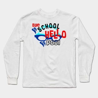 Bye School Hallo Pool Long Sleeve T-Shirt